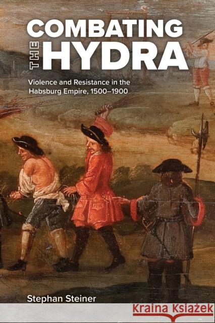 Combating the Hydra: Violence and Resistance in the Habsburg Empire, 1500- 1900 Stephan Steiner 9781612498041 Purdue University Press - książka