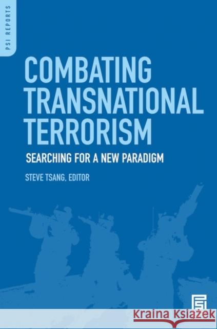 Combating Transnational Terrorism: Searching for a New Paradigm Tsang, Steven 9780313379642 Praeger Publishers - książka
