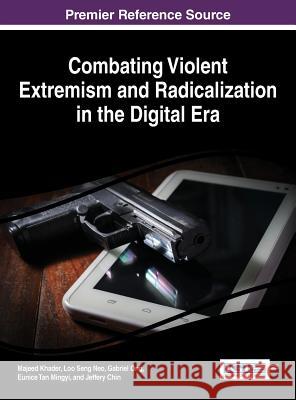 Combating Violent Extremism and Radicalization in the Digital Era Majeed Khader Loo Seng Neo Gabriel Ong 9781522501565 Information Science Reference - książka