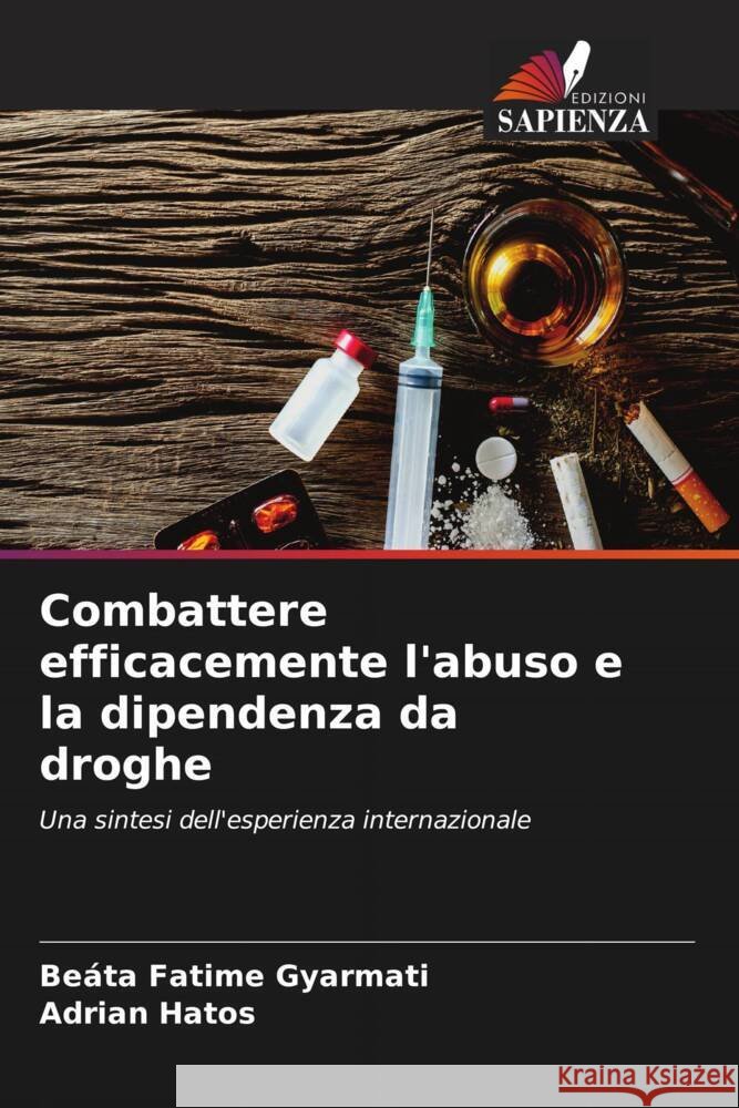 Combattere efficacemente l'abuso e la dipendenza da droghe Gyarmati, Beáta Fatime, Hatos, Adrian 9786206393689 Edizioni Sapienza - książka