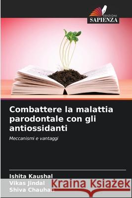 Combattere la malattia parodontale con gli antiossidanti Kaushal, Ishita, Jindal, Vikas, Chauhan, Shiva 9786208734152 Edizioni Sapienza - książka