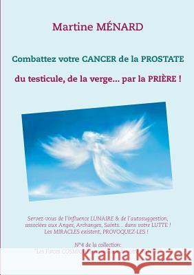 Combattez votre cancer de la prostate: du testicule, de la verge... par la prière ! Martine Ménard 9782322151813 Books on Demand - książka