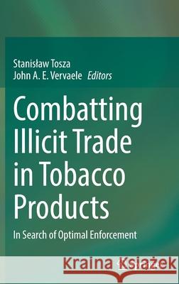 Combatting Illicit Trade in Tobacco Products: In Search of Optimal Enforcement John A. E. Vervaele Stanislaw Tosza 9783030678012 Springer - książka