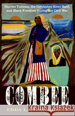 COMBEE: Harriet Tubman, the Combahee River Raid, and Black Freedom during the Civil War Edda L. (Department of History, Department of History, Carnegie Mellon University) Fields-Black 9780197552797 Oxford University Press Inc - książka