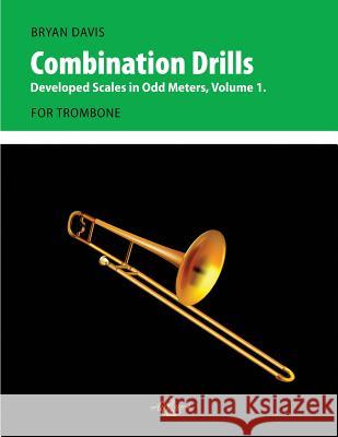 Combination Drills: Developed Scales in Odd Meters, Volume 1. For Trombone. Davis, Bryan 9780998728032 Airflow Music - książka