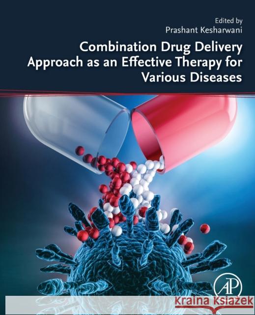 Combination Drug Delivery Approach as an Effective Therapy for Various Diseases Prashant Kesharwani 9780323858731 Academic Press - książka