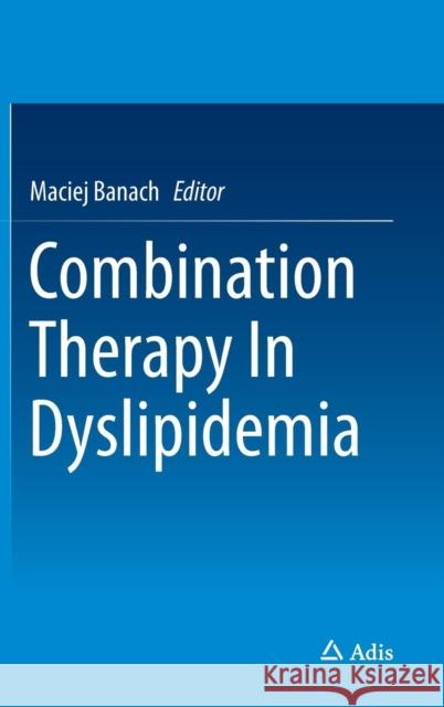 Combination Therapy in Dyslipidemia Banach, Maciej 9783319204321 Adis - książka