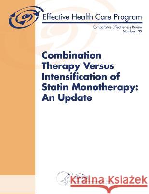 Combination Therapy Versus Intensification of Statin Monotherapy: An Update: Comparative Effectiveness Review Number 132 U. S. Department of Heal Huma Agency for Healthcare Resea An 9781497319042 Createspace - książka