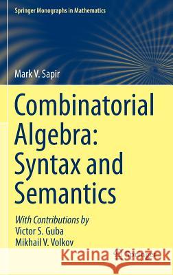 Combinatorial Algebra: Syntax and Semantics Mark V. Sapir Victor Guba Mikhail Volkov 9783319080307 Springer - książka