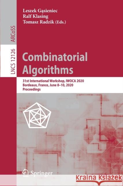 Combinatorial Algorithms: 31st International Workshop, Iwoca 2020, Bordeaux, France, June 8-10, 2020, Proceedings Gąsieniec, Leszek 9783030489656 Springer - książka