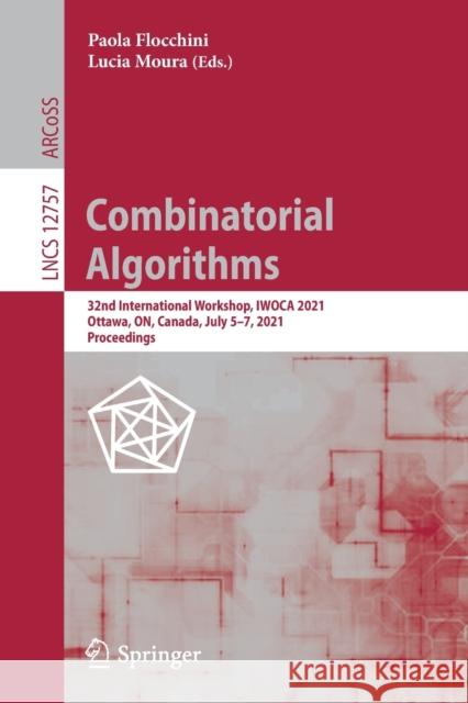 Combinatorial Algorithms: 32nd International Workshop, Iwoca 2021, Ottawa, On, Canada, July 5-7, 2021, Proceedings Paola Flocchini Lucia Moura 9783030799861 Springer - książka
