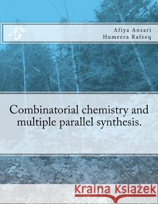 Combinatorial chemistry and multiple parallel synthesis. Rafeeq, Humeera 9781535541602 Createspace Independent Publishing Platform - książka