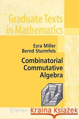 Combinatorial Commutative Algebra Ezra Miller Bernd Sturmfels Ron Miller 9780387237077 Springer - książka