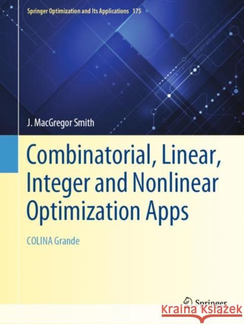 Combinatorial, Linear, Integer and Nonlinear Optimization Apps: Colina Grande James MacGrego 9783030758004 Springer - książka