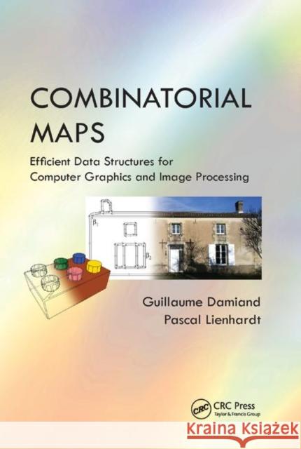 Combinatorial Maps: Efficient Data Structures for Computer Graphics and Image Processing Guillaume Damiand Pascal Lienhardt 9780367378356 A K PETERS - książka
