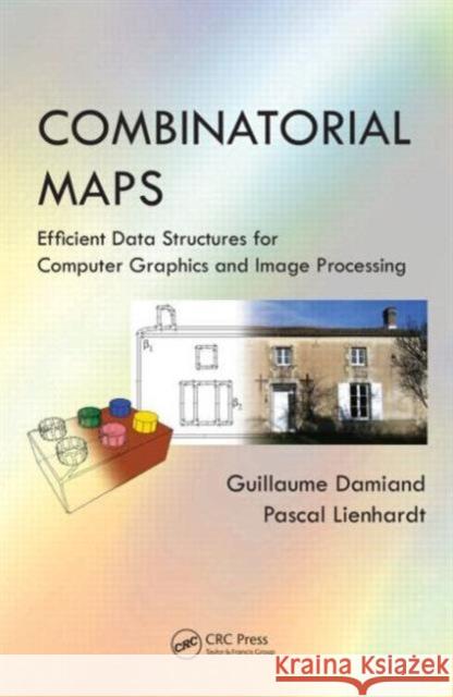 Combinatorial Maps: Efficient Data Structures for Computer Graphics and Image Processing Guillaume Damiand Pascal Lienhardt 9781482206524 AK Peters - książka