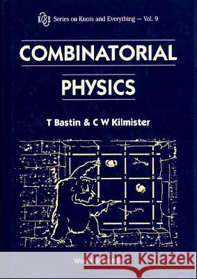 Combinatorial Physics Ted Bastin C.W. Kilmister  9789810222123 World Scientific Publishing Co Pte Ltd - książka