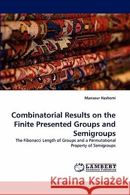 Combinatorial Results on the Finite Presented Groups and Semigroups Mansour Hashemi 9783843354370 LAP Lambert Academic Publishing - książka