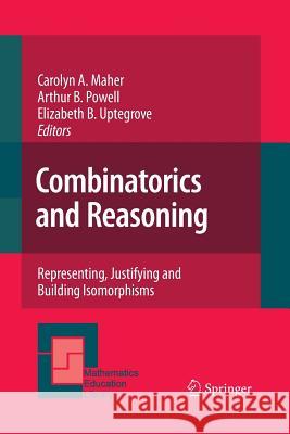 Combinatorics and Reasoning: Representing, Justifying and Building Isomorphisms Maher, Carolyn A. 9789400792937 Springer - książka