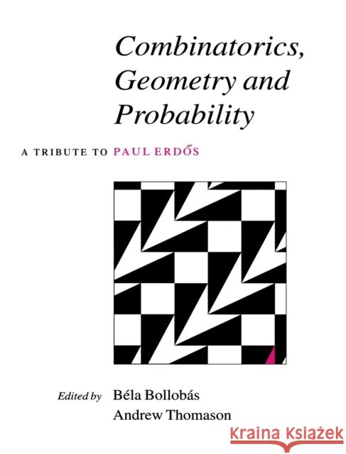 Combinatorics, Geometry and Probability: A Tribute to Paul Erdös Bollobás, Béla 9780521584722 CAMBRIDGE UNIVERSITY PRESS - książka