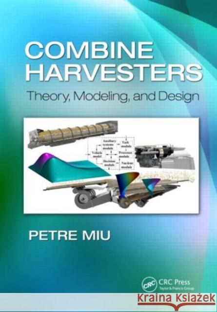 Combine Harvesters: Theory, Modeling, and Design Petre Miu 9781466505124 CRC Press - książka