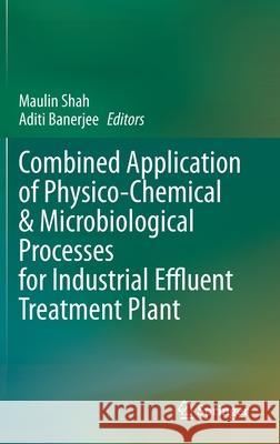 Combined Application of Physico-Chemical & Microbiological Processes for Industrial Effluent Treatment Plant Maulin Shah Aditi Banerjee 9789811504969 Springer - książka