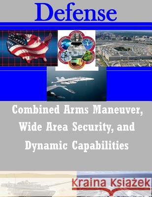 Combined Arms Maneuver, Wide Area Security, and Dynamic Capabilities United States Army War College 9781503208636 Createspace - książka