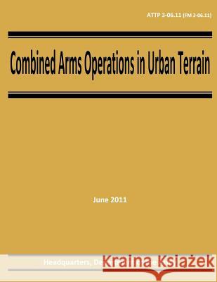 Combined Arms Operations in Urban Terrain (ATTP 3-06.11 / FM 3-06.11) Army, Department Of the 9781480266094 Createspace - książka