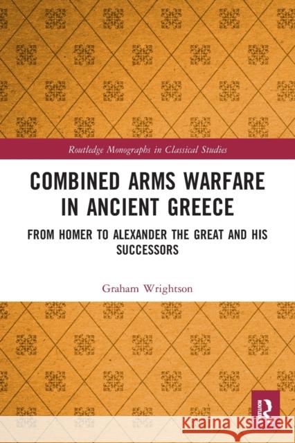 Combined Arms Warfare in Ancient Greece: From Homer to Alexander the Great and His Successors Graham Wrightson 9781032093581 Routledge - książka