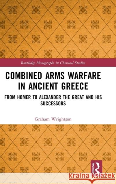 Combined Arms Warfare in Ancient Greece: From Homer to Alexander the Great and His Successors Graham Wrightson 9781138574595 Routledge - książka