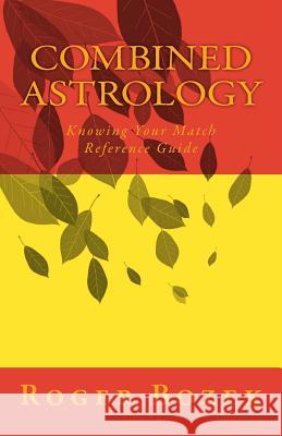 Combined Astrology: Knowing Your Match Reference Guide Roger Bozek 9781484024706 Createspace - książka