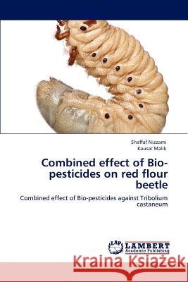 Combined Effect of Bio-Pesticides on Red Flour Beetle Shaffaf Nizzami, Kausar Malik 9783846513071 LAP Lambert Academic Publishing - książka