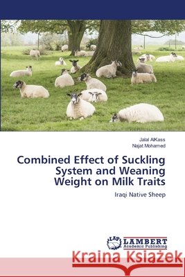 Combined Effect of Suckling System and Weaning Weight on Milk Traits AlKass, Jalal; Mohamed, Najat 9786202802703 LAP Lambert Academic Publishing - książka