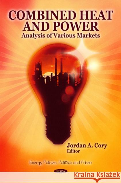 Combined Heat & Power: Analysis of Various Markets Jordan A. Cory 9781607412694 Nova Science Publishers Inc - książka
