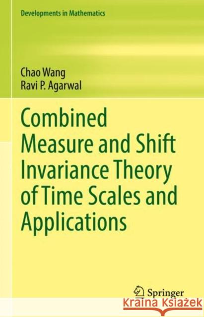 Combined Measure and Shift Invariance Theory of Time Scales and Applications Chao Wang Ravi P. Agarwal  9783031116186 Springer International Publishing AG - książka