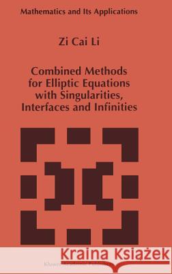 Combined Methods for Elliptic Equations with Singularities, Interfaces and Infinities Zi-Cai Li Cai Li Z 9780792350842 Kluwer Academic Publishers - książka