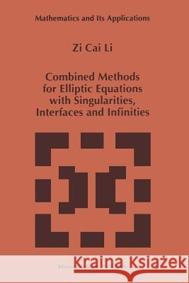 Combined Methods for Elliptic Equations with Singularities, Interfaces and Infinities Zi Cai Li 9781461333401 Springer - książka