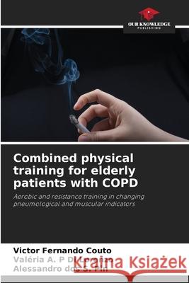 Combined physical training for elderly patients with COPD Victor Fernando Couto Val?ria A. P. D Alessandro Do 9786207713325 Our Knowledge Publishing - książka