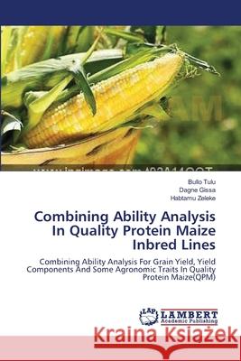 Combining Ability Analysis In Quality Protein Maize Inbred Lines Bullo Tulu, Dagne Gissa, Habtamu Zeleke 9783659147401 LAP Lambert Academic Publishing - książka