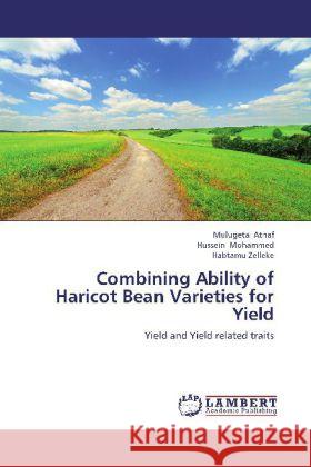 Combining Ability of Haricot Bean Varieties for Yield : Yield and Yield related traits Atnaf, Mulugeta; Mohammed, Hussein; Zelleke, Habtamu 9783659207075 LAP Lambert Academic Publishing - książka