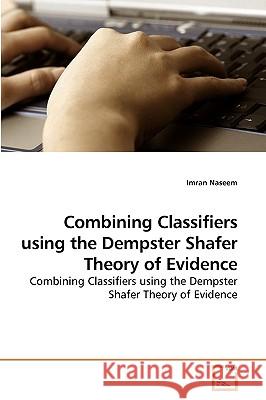 Combining Classifiers using the Dempster Shafer Theory of Evidence Naseem, Imran 9783639232240 VDM Verlag - książka