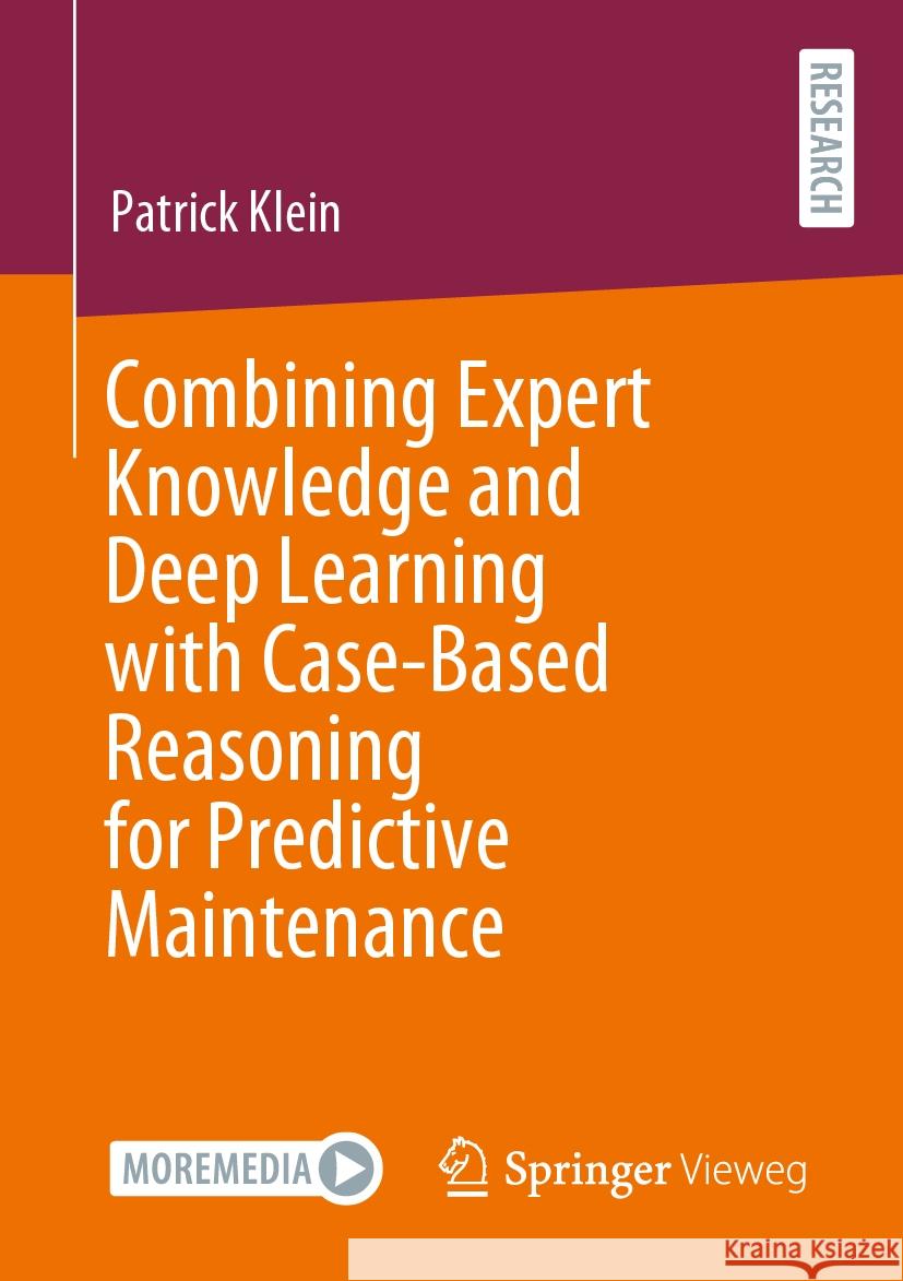 Combining Expert Knowledge and Deep Learning with Case-Based Reasoning for Predictive Maintenance Patrick Klein 9783658469856 Springer Vieweg - książka
