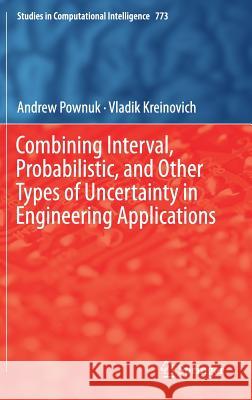 Combining Interval, Probabilistic, and Other Types of Uncertainty in Engineering Applications Andrew Pownuk Vladik Kreinovich 9783319910253 Springer - książka