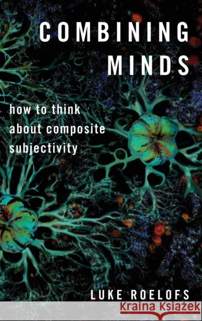 Combining Minds: How to Think about Composite Subjectivity Luke Roelofs 9780190859053 Oxford University Press, USA - książka