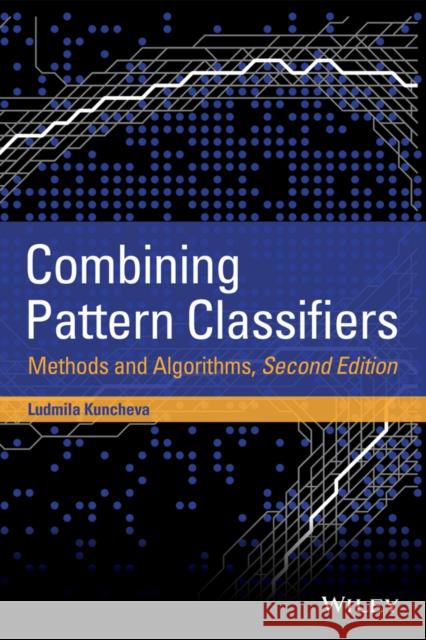 Combining Pattern Classifiers: Methods and Algorithms Kuncheva, Ludmila I. 9781118315231 John Wiley & Sons - książka