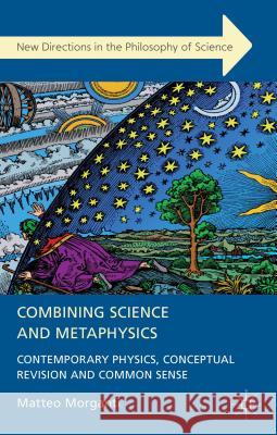 Combining Science and Metaphysics: Contemporary Physics, Conceptual Revision and Common Sense Morganti, M. 9781137002686 Palgrave MacMillan - książka