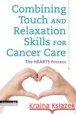 Combining Touch and Relaxation Skills for Cancer Care: The Hearts Process Carter, Ann 9781848193529 Singing Dragon - książka