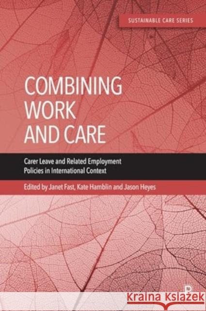 Combining Work and Care: Carer Leave and Related Employment Policies in International Context Shingou Ikeda Kate O'Loughlin Tatjana Rakar 9781447365709 Policy Press - książka