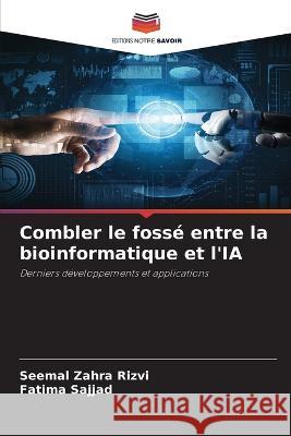 Combler le fosse entre la bioinformatique et l'IA Seemal Zahra Rizvi Fatima Sajjad  9786206020141 Editions Notre Savoir - książka