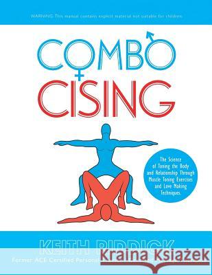 Combocising: The Science of Toning the Body and Relationship Through Muscle Toning Exercises and Love Making Techniques Keith Riddick Alwing Lopez-Lewis Joshua Roch 9780615770536 Keith Riddick - książka
